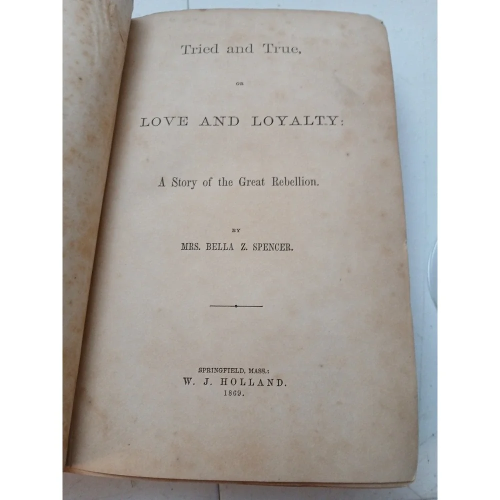 1869 TRIED AND TRUE OR LOVE AND LOYALTY Great Rebellion Mrs. Spencer Civil War